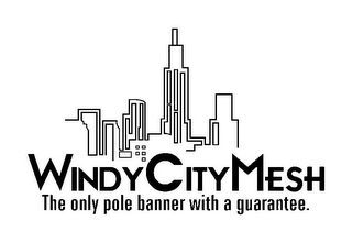 WINDY CITY MESH THE ONLY POLE BANNER WITH A GUARANTEE.