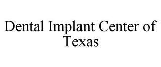 DENTAL IMPLANT CENTER OF TEXAS