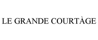 LE GRANDE COURTÀGE