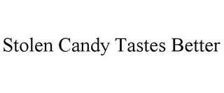 STOLEN CANDY TASTES BETTER