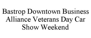 BASTROP DOWNTOWN BUSINESS ALLIANCE VETERANS DAY CAR SHOW WEEKEND