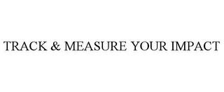 TRACK & MEASURE YOUR IMPACT