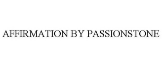 AFFIRMATION BY PASSIONSTONE