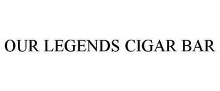 OUR LEGENDS CIGAR BAR