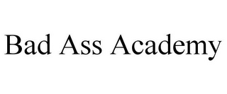 BAD ASS ACADEMY