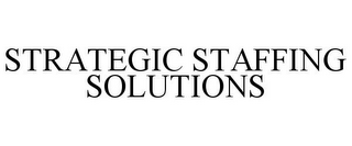 STRATEGIC STAFFING SOLUTIONS