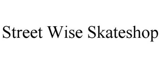 STREET WISE SKATESHOP