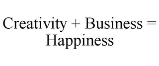 CREATIVITY + BUSINESS = HAPPINESS