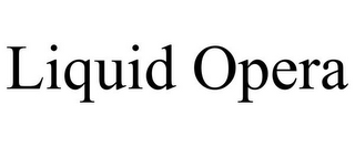 LIQUID OPERA