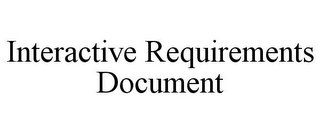 INTERACTIVE REQUIREMENTS DOCUMENT