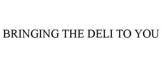 BRINGING THE DELI TO YOU