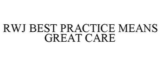 RWJ BEST PRACTICE MEANS GREAT CARE