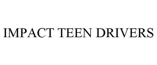 IMPACT TEEN DRIVERS