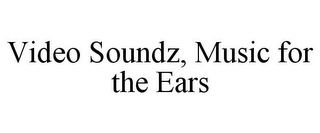 VIDEO SOUNDZ, MUSIC FOR THE EARS