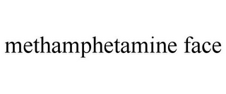 METHAMPHETAMINE FACE