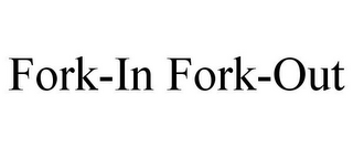 FORK-IN FORK-OUT