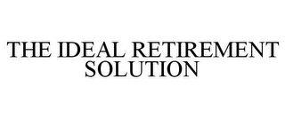 THE IDEAL RETIREMENT SOLUTION