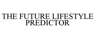 THE FUTURE LIFESTYLE PREDICTOR