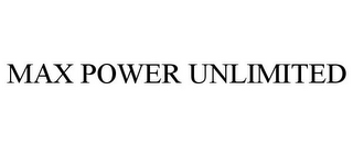 MAX POWER UNLIMITED