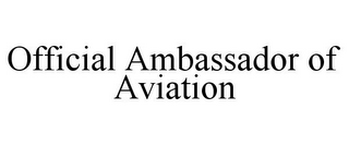 OFFICIAL AMBASSADOR OF AVIATION