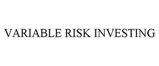 VARIABLE RISK INVESTING