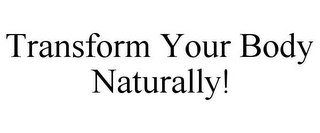 TRANSFORM YOUR BODY NATURALLY!