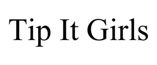 TIP IT GIRLS
