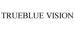 TRUEBLUE VISION