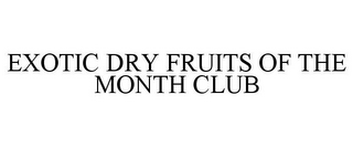 EXOTIC DRY FRUITS OF THE MONTH CLUB