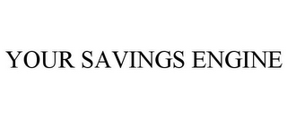 YOUR SAVINGS ENGINE