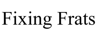 FIXING FRATS