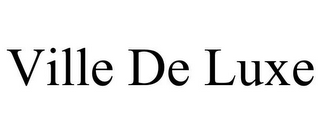 VILLE DE LUXE