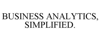 BUSINESS ANALYTICS, SIMPLIFIED.