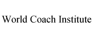 WORLD COACH INSTITUTE