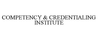 COMPETENCY & CREDENTIALING INSTITUTE