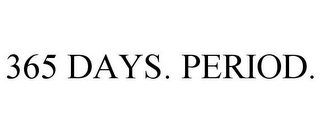 365 DAYS. PERIOD.