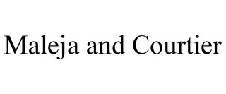MALEJA AND COURTIER