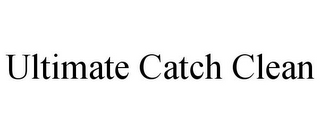 ULTIMATE CATCH CLEAN