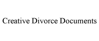 CREATIVE DIVORCE DOCUMENTS