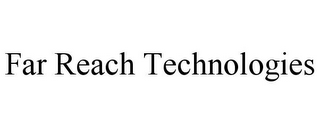 FAR REACH TECHNOLOGIES