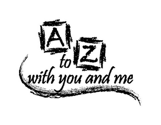 A TO Z WITH YOU AND ME