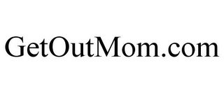 GETOUTMOM.COM