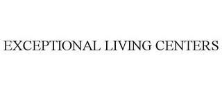 EXCEPTIONAL LIVING CENTERS