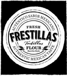 FRESH FRESTILLAS TORTILLAS FLOUR BURRITO STYLE AUTENTICO SABOR MEXICANO AUTHENTIC MEXICAN TASTE