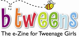 B TWEENS THE E-ZINE FOR TWEENAGE GIRLS