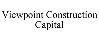 VIEWPOINT CONSTRUCTION CAPITAL