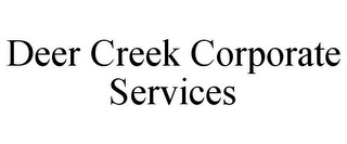 DEER CREEK CORPORATE SERVICES