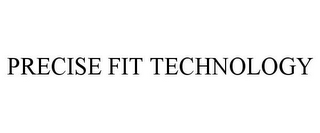 PRECISE FIT TECHNOLOGY