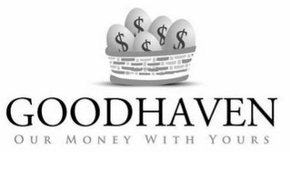 GOODHAVEN OUR MONEY WITH YOURS