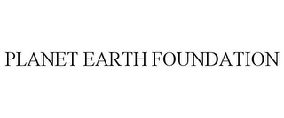 PLANET EARTH FOUNDATION